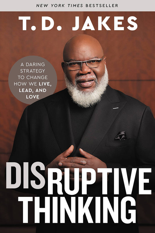 Disruptive Thinking: A Daring Strategy to Change How We Live, Lead, and Love - 9888