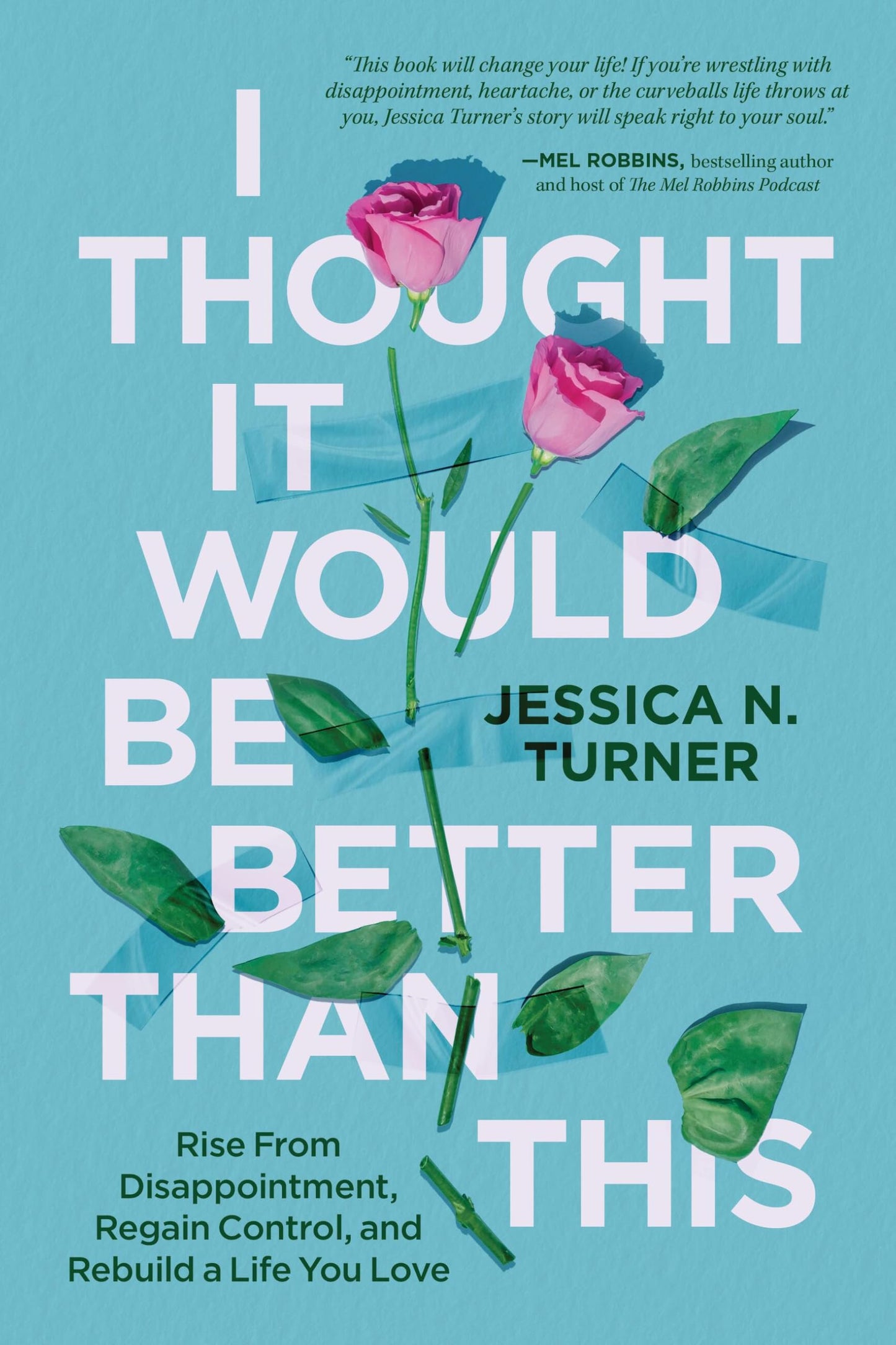 I Thought It Would Be Better Than This: Rise From Disappointment, Regain Control, and Rebuild a Life You Love