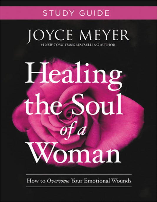 Healing the Soul of a Woman Study Guide: How to Overcome Your Emotional Wounds - 3509