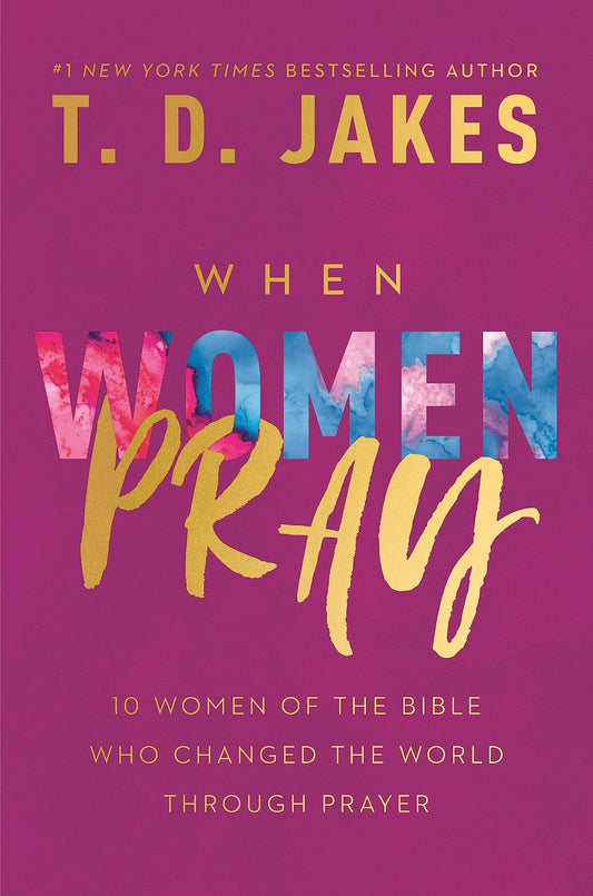 When Women Pray: 10 Women of the Bible Who Changed the World through Prayer - 8722