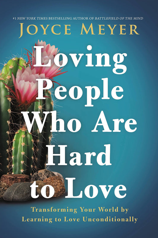 Loving People Who Are Hard to Love: Transforming Your World by Learning to Love Unconditionally - 9949
