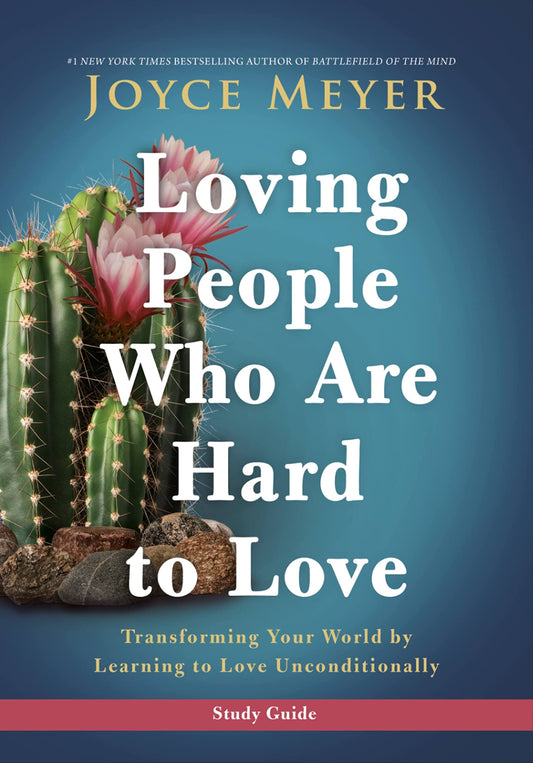 Loving People Who Are Hard to Love Study Guide: Transforming Your World by Learning to Love Unconditionally - 3794