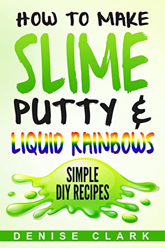 How to Make Slime, Putty & Liquid Rainbows: Simple DIY Recipes - 6296