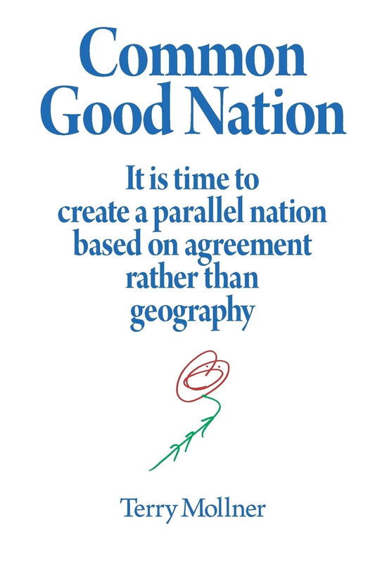 Common Good Nation: It is time to create a parallel nation based on agreement rather than geography