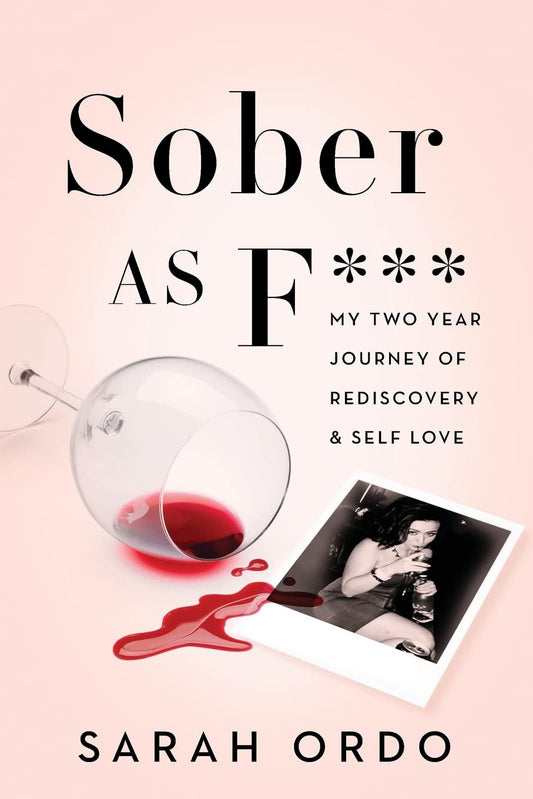 Sober as F***: My Two Year Journey of Rediscovery & Self Love - 8657