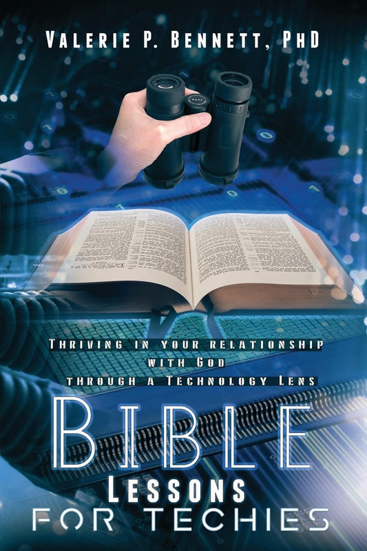 Bible Lessons for Techies: Thriving In Your Relationship with God Through a Technology Lens - 6841