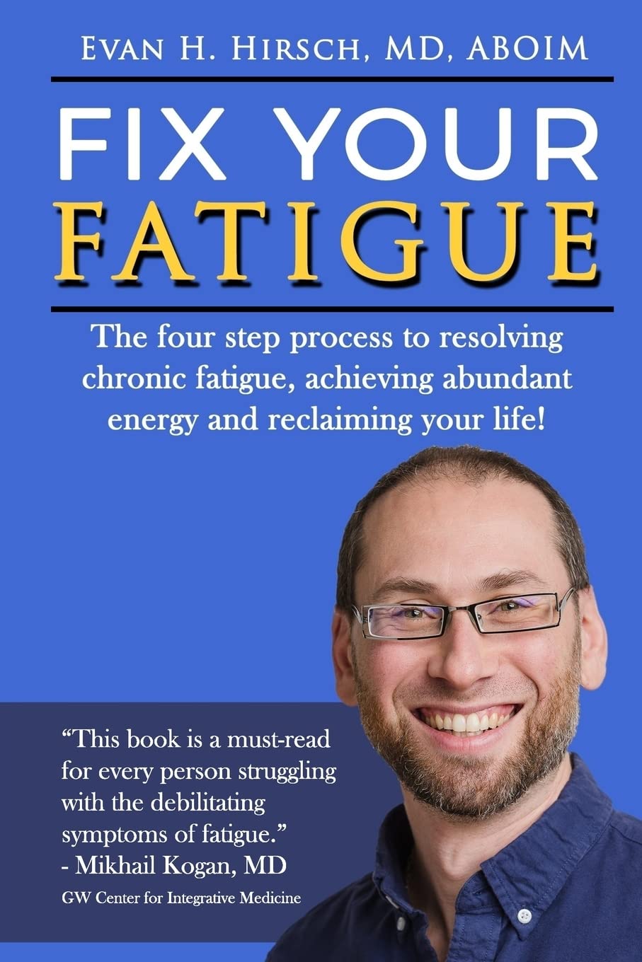Fix Your Fatigue: The four step process to resolving chronic fatigue, achieving abundant energy and reclaiming your life!