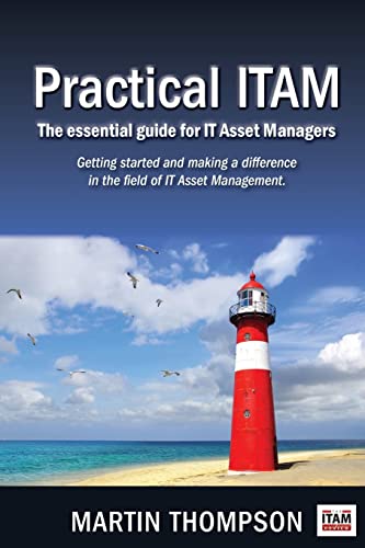 Practical ITAM: The essential guide for IT Asset Managers: Getting started and making a difference in the field of IT Asset Management - 804