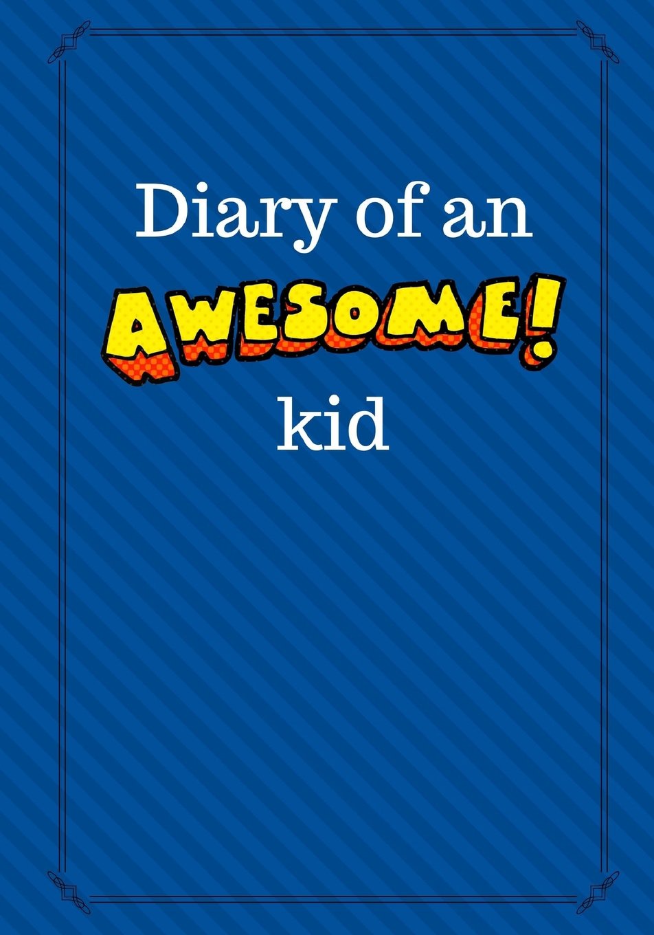 Diary of an Awesome Kid: Children's Creative Journal, 100 Pages, Deep Blue Space Pinstripes (Diary of an Awesome Kid Journals) - 1886