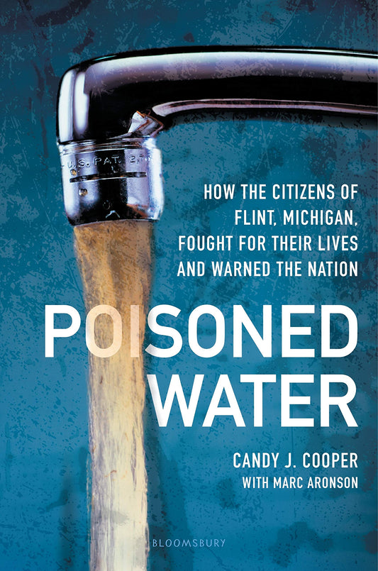 Poisoned Water: How the Citizens of Flint, Michigan, Fought for Their Lives and Warned the Nation - 9421