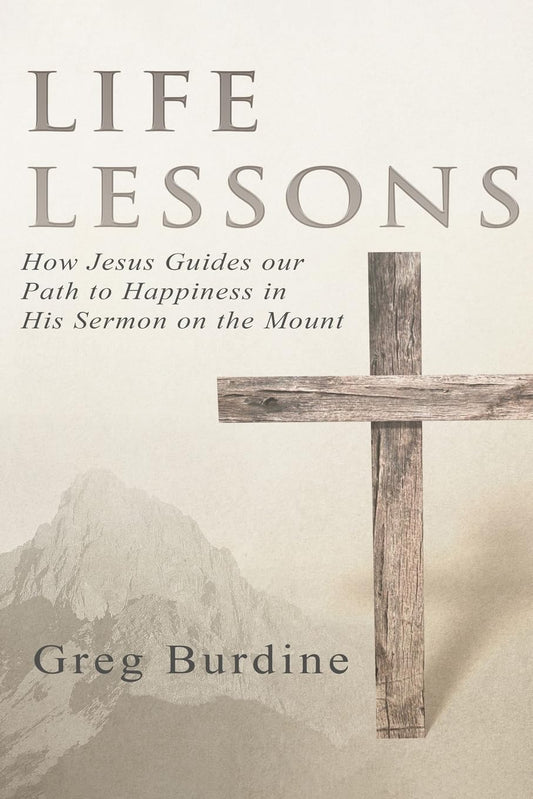 Life Lessons: How Jesus Guides our Path to Happiness in His Sermon on the Mount - 7405