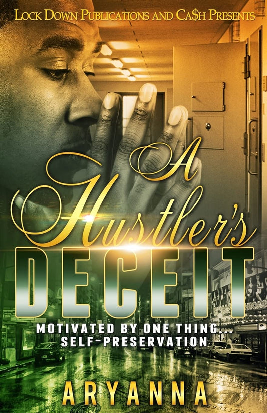 A Hustler's Deceit: Motivated by One Thing, Self Preservation (Volume 1)