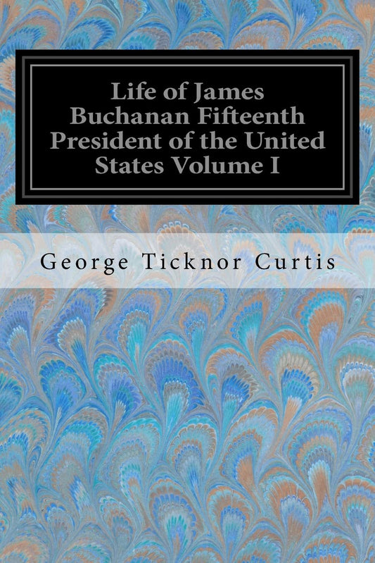 Life of James Buchanan Fifteenth President of the United States Volume I - 6258