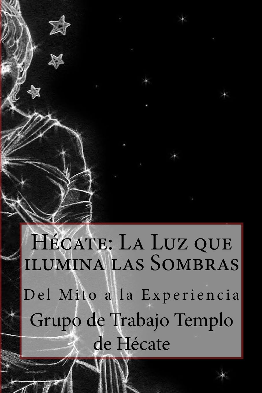 Hécate: La Luz que ilumina las Sombras.: Del Mito a la Experiencia (Spanish Edition) - 7866