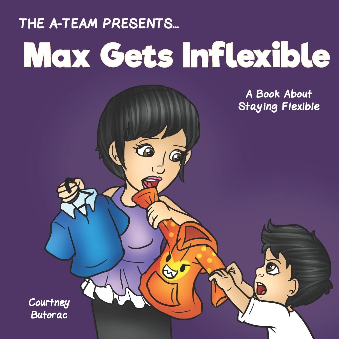 Max Gets Inflexible: A Book About Staying Flexible (The A-Team Presents...) (Volume 6)
