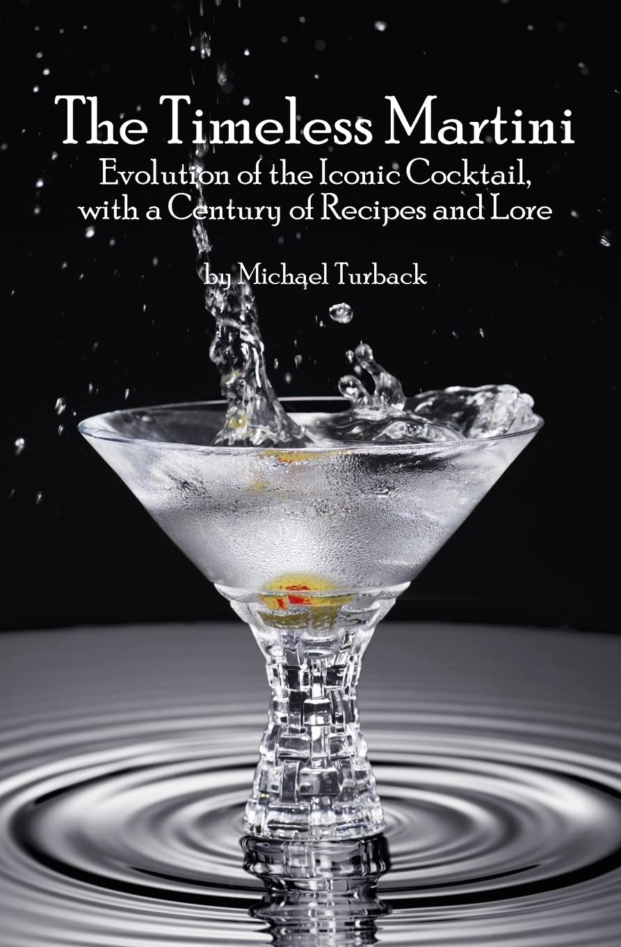 The Timeless Martini: Evolution of the Iconic Cocktail, with a Century of Recipes and Lore - 5618
