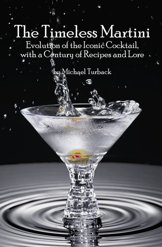 The Timeless Martini: Evolution of the Iconic Cocktail, with a Century of Recipes and Lore - 5618