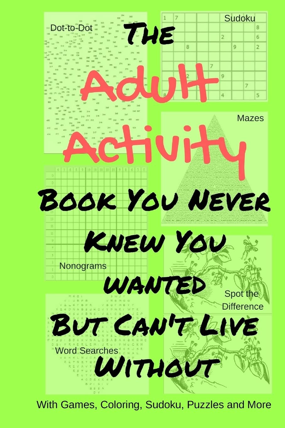 The Adult Activity Book You Never Knew You Wanted But Can't Live Without: With Games, Coloring, Sudoku, Puzzles and More. (Adult Activity Books) - 3343