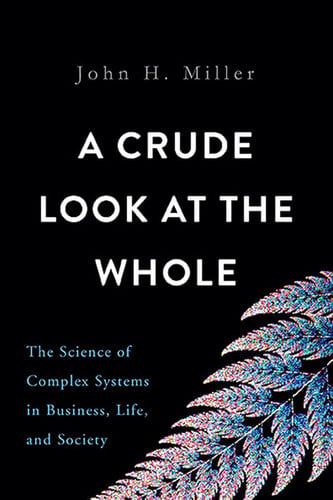 A crude look at the whole: the science of complex systems in business, life, and society