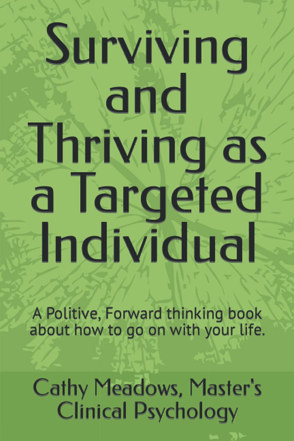 Surviving and Thriving as a Targeted Individual: How to Beat Covert Surveillance, Gang Stalking, and Harassment - 9908