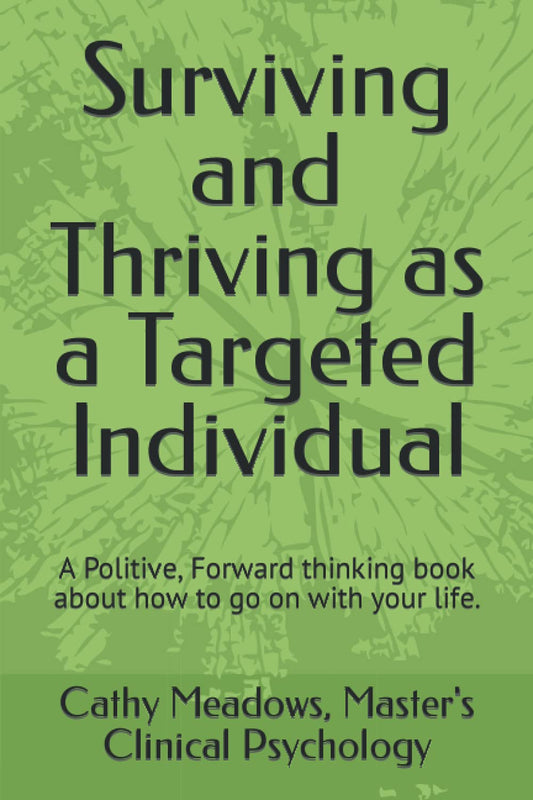 Surviving and Thriving as a Targeted Individual: How to Beat Covert Surveillance, Gang Stalking, and Harassment - 9908