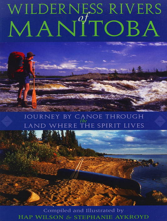 Wilderness Rivers of Manitoba: Journey by Canoe Through the Land Where the Spirit Lives - 4228