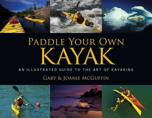 Paddle Your Own Kayak: An Illustrated Guide to the Art of Kayaking - 5261