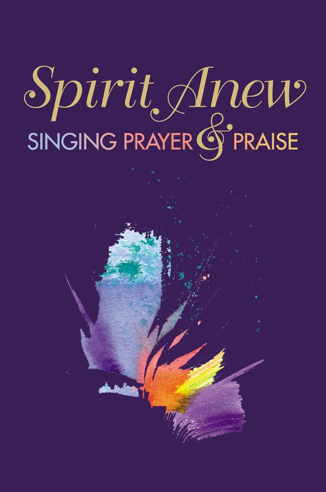 Spirit Anew: Singing Prayer & Praise: Words & Music