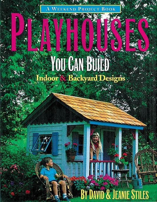 Playhouses You Can Build: Indoor and Backyard Designs (Weekend Project Book Series)