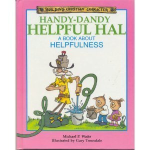 Handy-Dandy Helpful Hal: A Book About Helpfulness (Building Christian Character) - 6489
