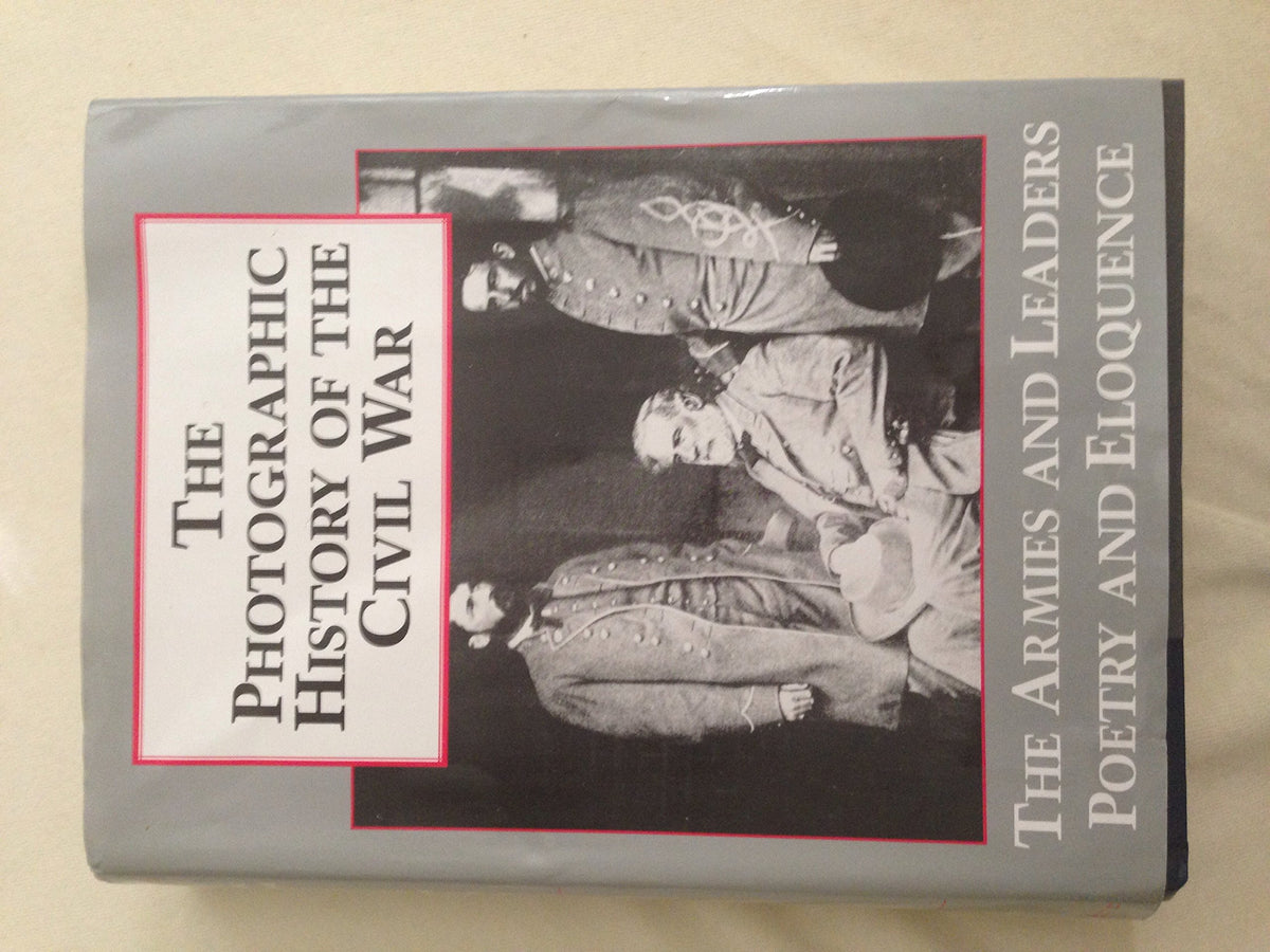 The Photographic History of the Civil War V5 The Armies and Leaders Poetry and Eloquence