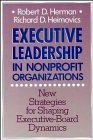 Executive Leadership in Nonprofit Organizations: New Strategies for Shaping Executive-Board Dynamics (JOSSEY BASS NONPROFIT & PUBLIC MANAGEMENT SERIES)