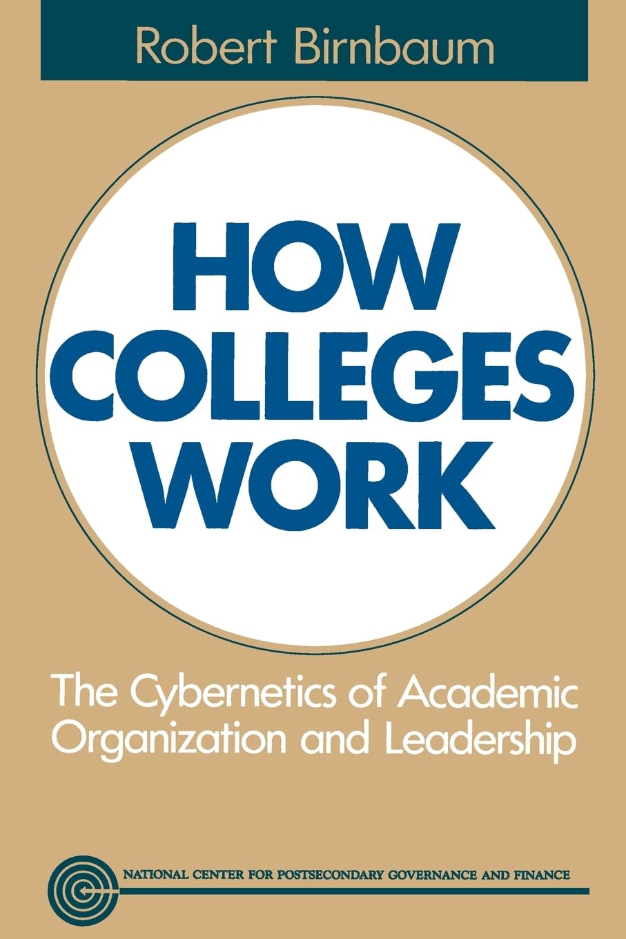 How Colleges Work: The Cybernetics of Academic Organization and Leadership (Jossey Bass Higher & Adult Education Series)
