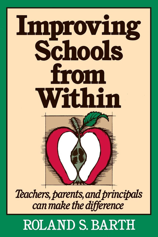 Improving Schools from Within: Teachers, Parents, and Principals Can Make the Difference (Jossey-Bass Education Series)