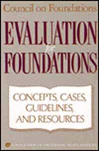 Evaluation for Foundations: Concepts, Cases, Guidelines, and Resources (JOSSEY BASS NONPROFIT & PUBLIC MANAGEMENT SERIES)