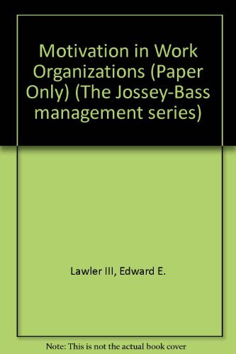 Motivation in Work Organizations (Jossey Bass Business & Management Series)
