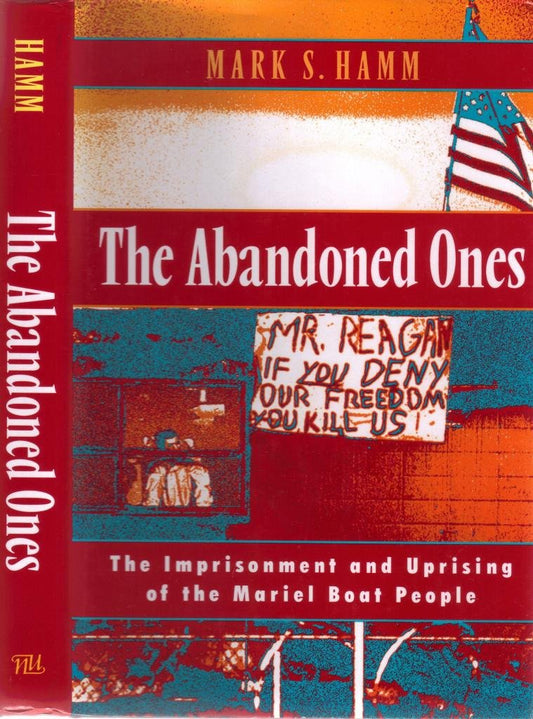 The Abandoned Ones: The Imprisonment and Uprising of the Mariel Boat People