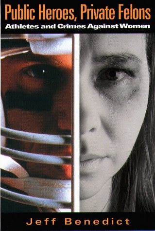 Public Heroes, Private Felons: Athletes and Crimes Against Women