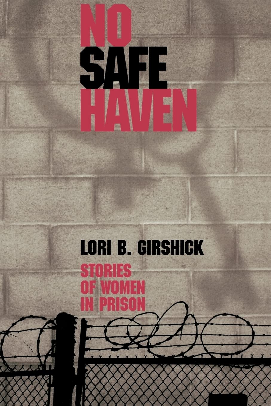 No Safe Haven: Stories of Women in Prison (New England Gender, Crime & Law)