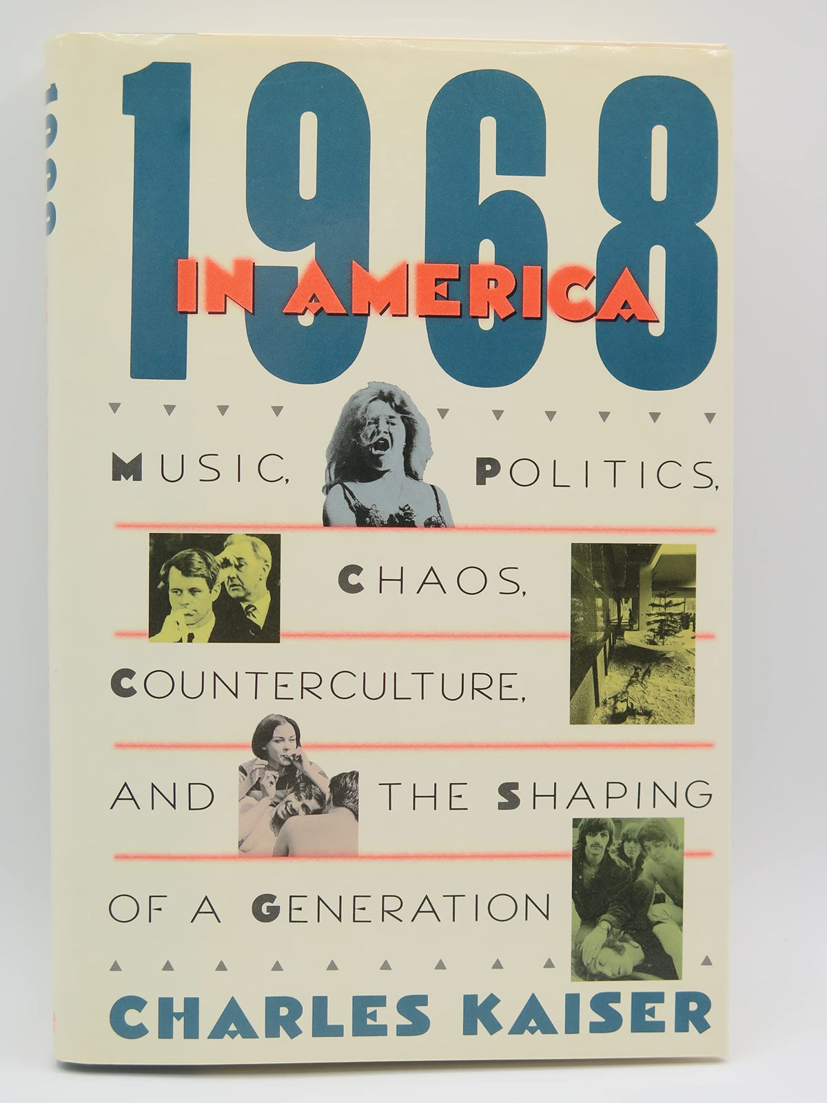 1968 In America: Music, Politics, Chaos, Counterculture, and the Shaping of a Generation