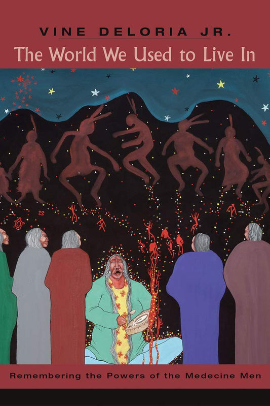 The World We Used to Live In: Remembering the Power of the Medicine Man