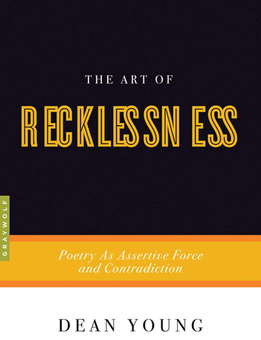The Art of Recklessness: Poetry as Assertive Force and Contradiction - 7596