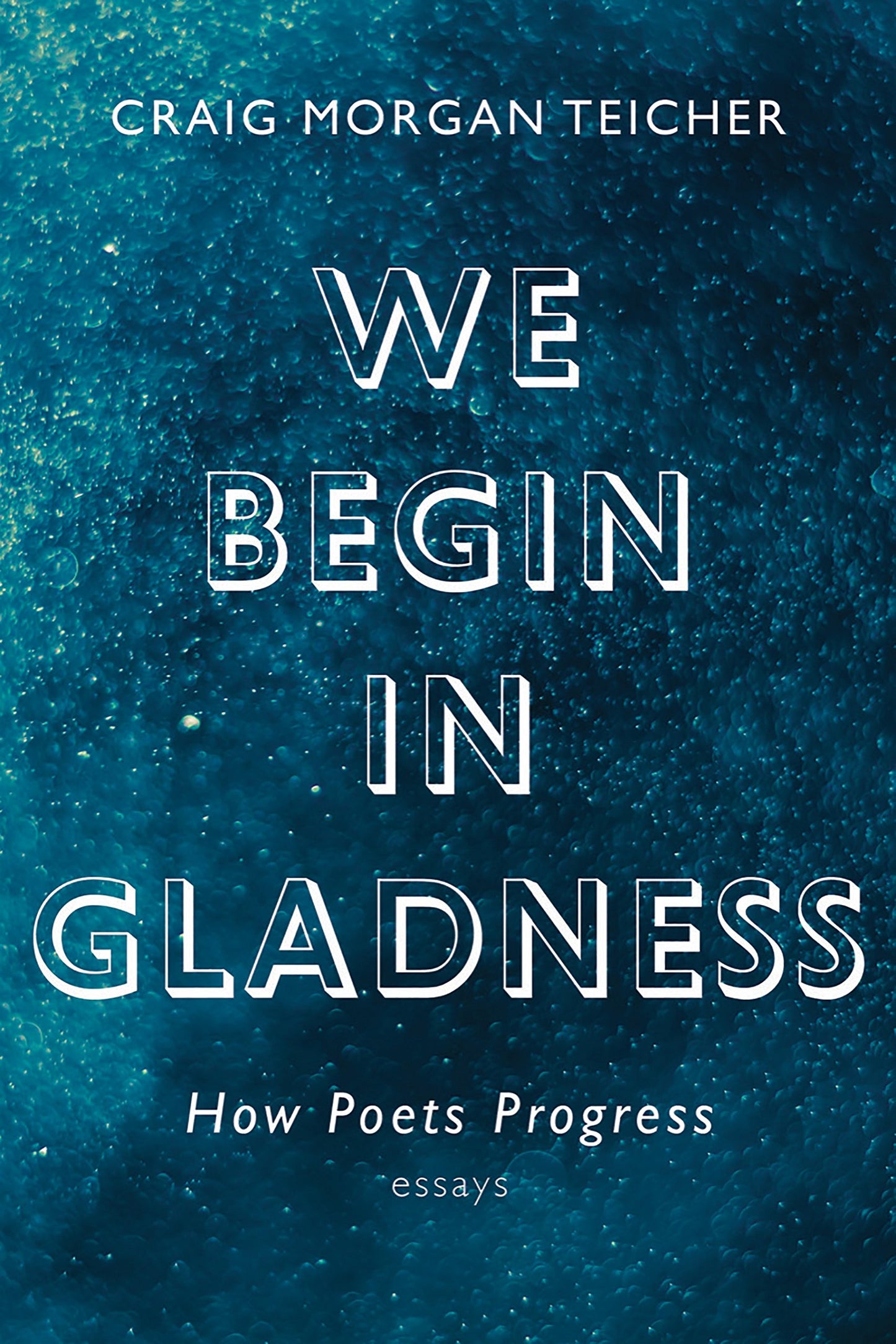 We Begin in Gladness: How Poets Progress - 6719