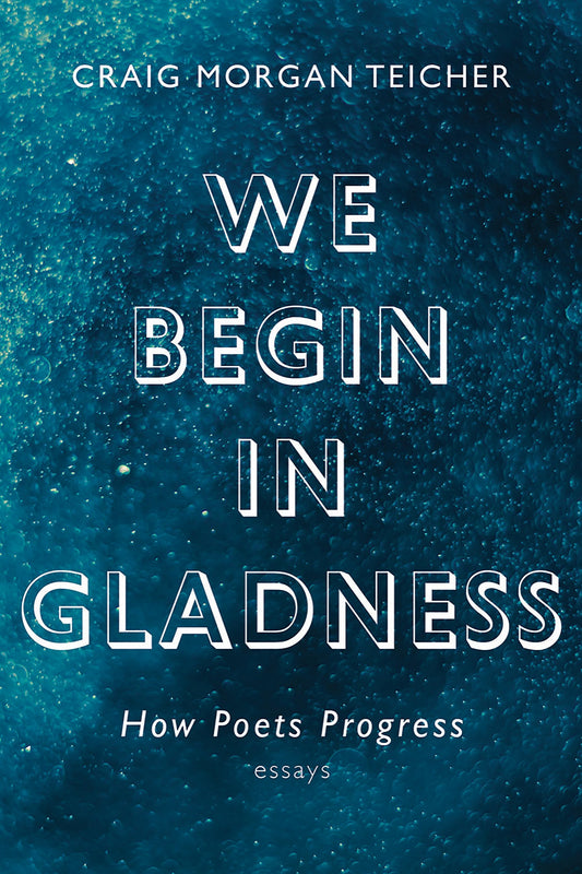 We Begin in Gladness: How Poets Progress - 6719