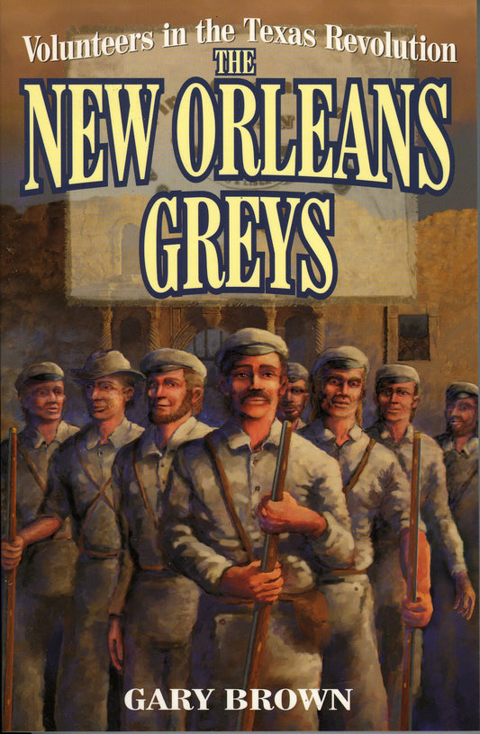 Volunteers in the Texas Revolution: The New Orleans Greys - 5975