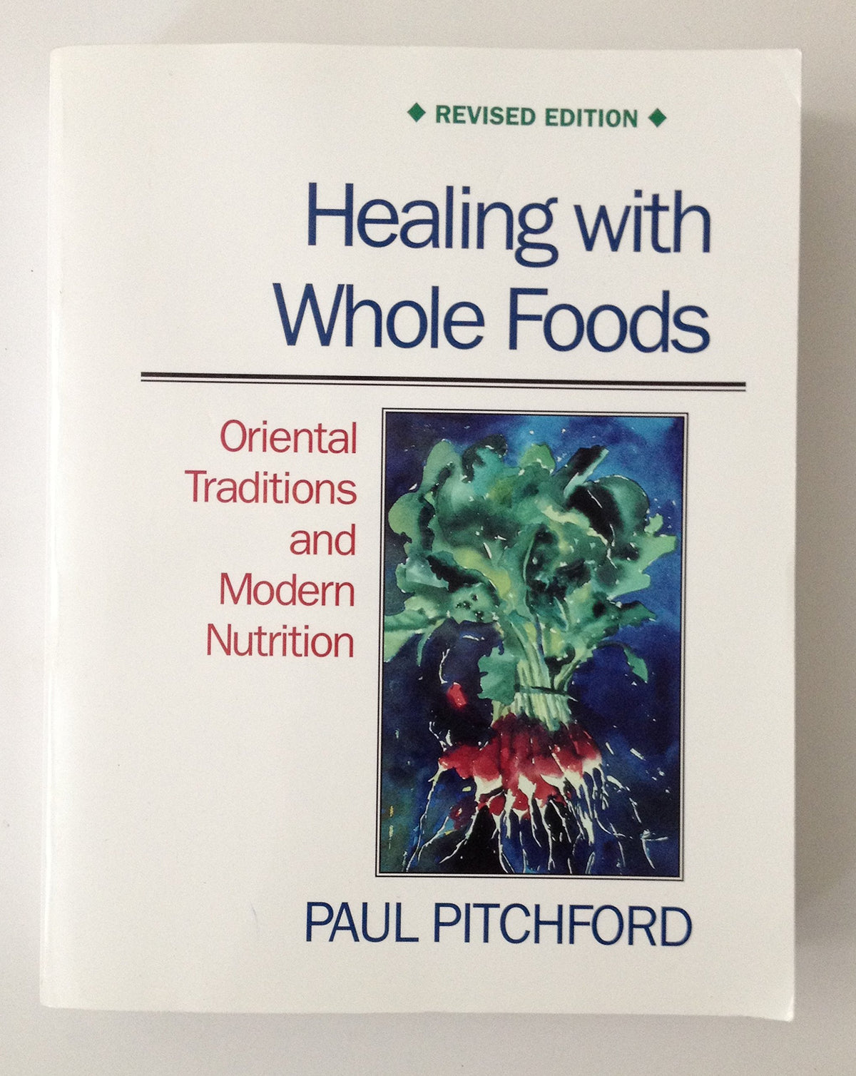 Healing with Whole Foods: Oriental Traditions and Modern Nutrition (Revised)