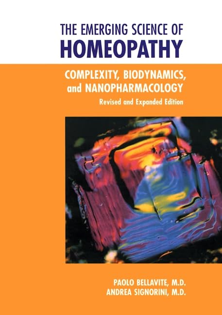 The Emerging Science of Homeopathy: Complexity, Biodynamics, and Nanopharmacology