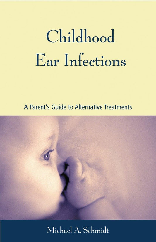 Childhood Ear Infections: A Parent's Guide to Alternative Treatments - 1091