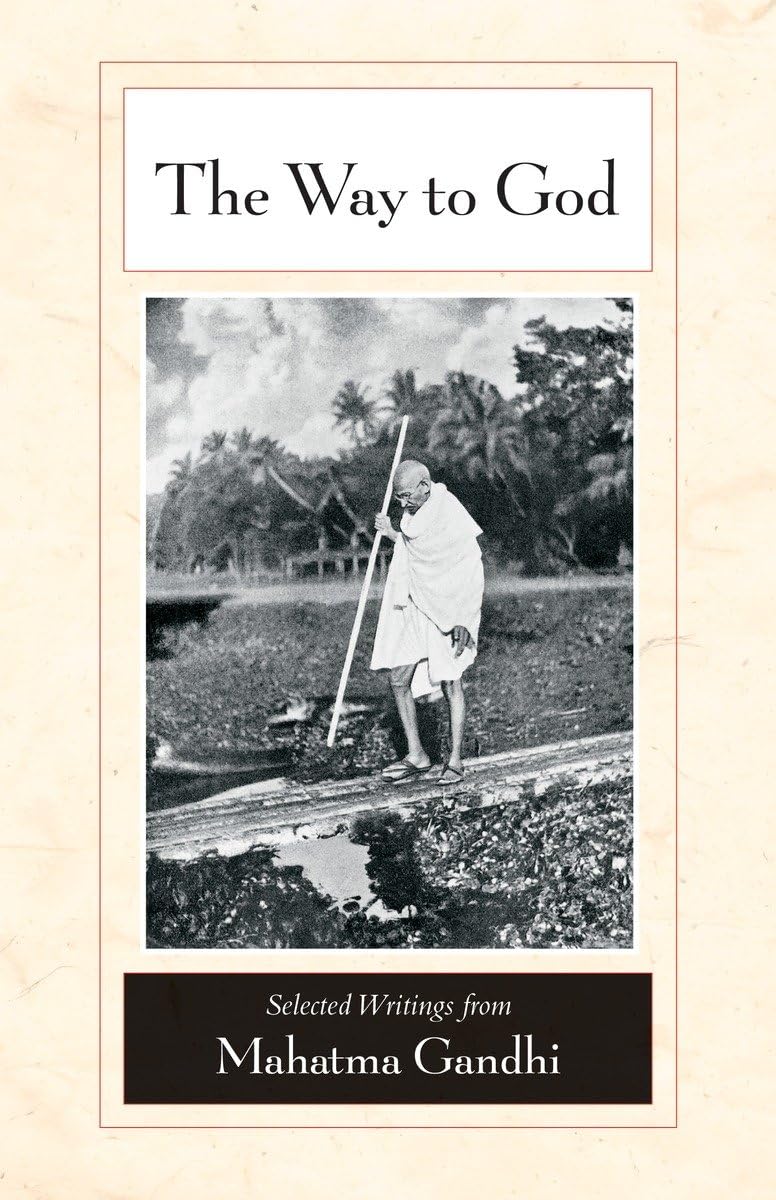 The Way to God: Selected Writings from Mahatma Gandhi