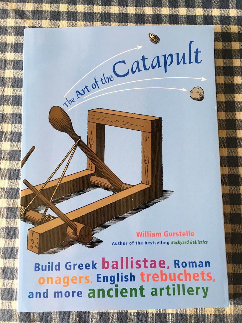 The Art of the Catapult: Build Greek Ballistae, Roman Onagers, English Trebuchets, and More Ancient Artillery